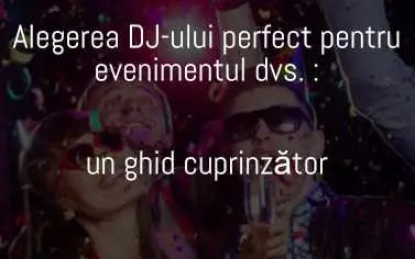 DJSorin-Alegerea dj-ului perfect ptr evenimentul tau- un ghid cuprinzator