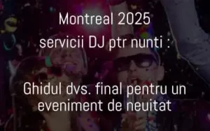 Montreal 2025 servicii DJ ptr nunti : Ghidul dvs. final pentru un eveniment de neuitat