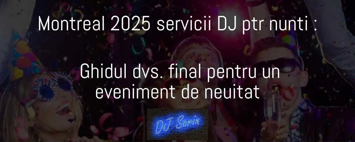 Montreal 2025 servicii DJ ptr nunti : Ghidul dvs. final pentru un eveniment de neuitat