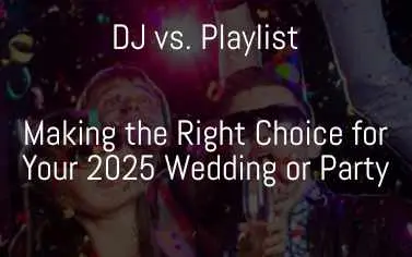 DJ vs. Playlist Making the Right Choice for Your 2025 Wedding or Party